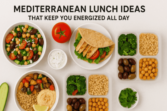 Mediterranean Lunch Ideas That Keep You Energized All Day